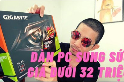Cấu hình PC sung sức nhất giá dưới 32 triệu để làm video