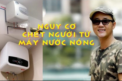 Nguy cơ chết người từ việc lắp đặt máy nước nóng không đúng!!!